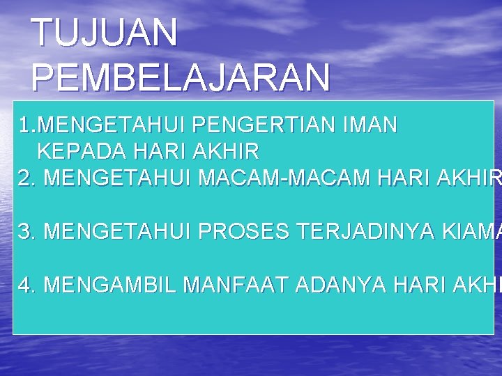 TUJUAN PEMBELAJARAN 1. MENGETAHUI PENGERTIAN IMAN KEPADA HARI AKHIR 2. MENGETAHUI MACAM-MACAM HARI AKHIR