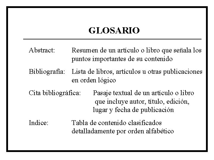 GLOSARIO Abstract: Resumen de un artículo o libro que señala los puntos importantes de