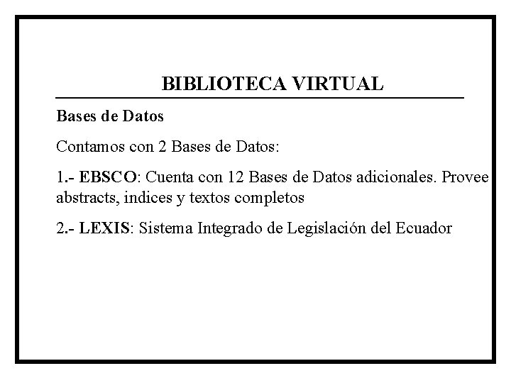 BIBLIOTECA VIRTUAL Bases de Datos Contamos con 2 Bases de Datos: 1. - EBSCO: