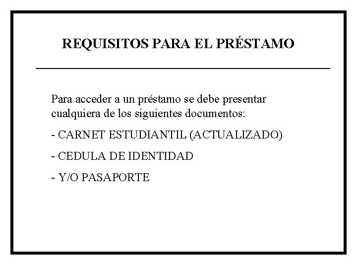 REQUISITOS PARA EL PRÉSTAMO Para acceder a un préstamo se debe presentar cualquiera de