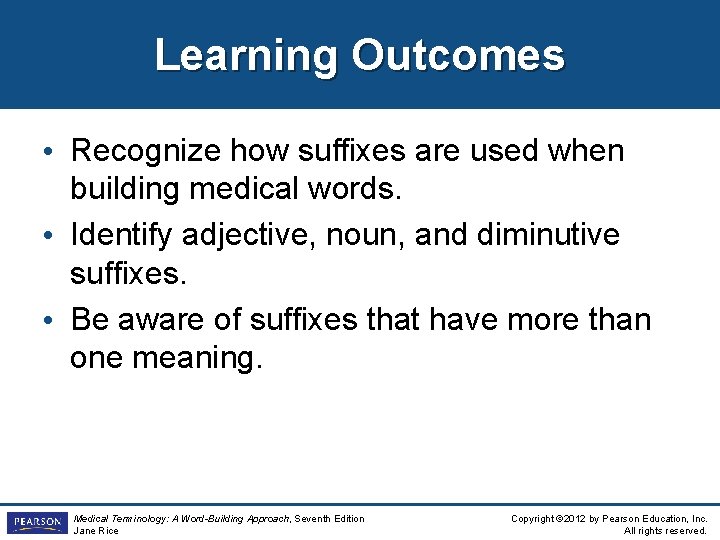 Learning Outcomes • Recognize how suffixes are used when building medical words. • Identify