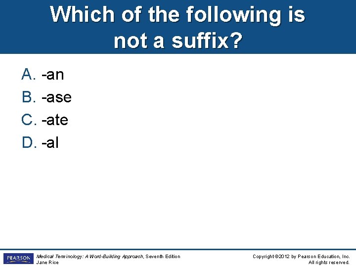 Which of the following is not a suffix? A. -an B. -ase C. -ate