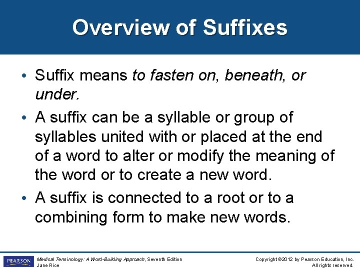 Overview of Suffixes • Suffix means to fasten on, beneath, or under. • A