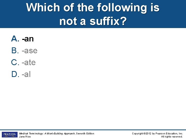 Which of the following is not a suffix? A. -an B. -ase C. -ate