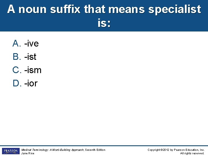 A noun suffix that means specialist is: A. -ive B. -ist C. -ism D.
