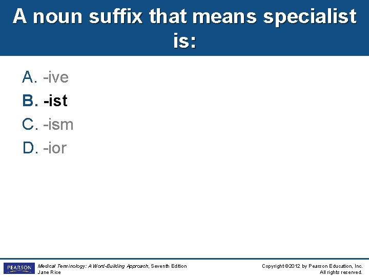 A noun suffix that means specialist is: A. -ive B. -ist C. -ism D. A noun suffix that means specialist is: A. -ive B. -ist C. -ism D.