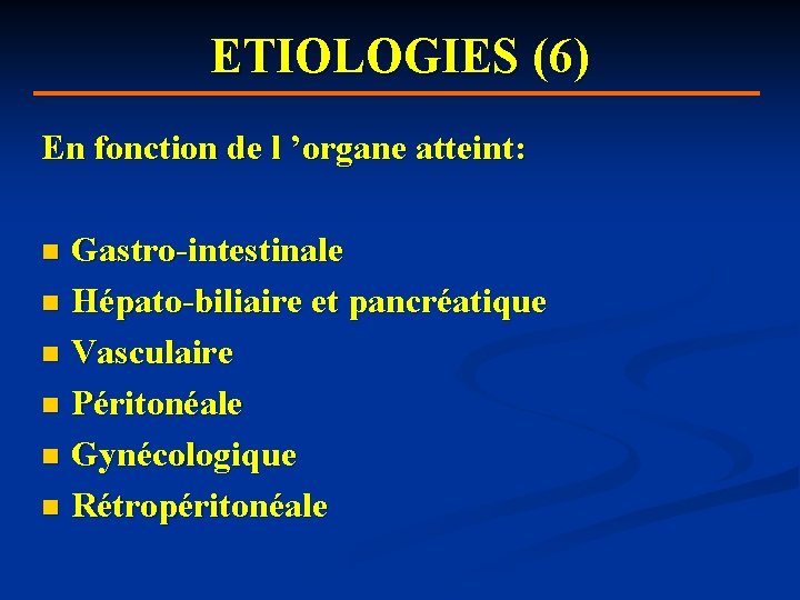 ETIOLOGIES (6) En fonction de l ’organe atteint: Gastro-intestinale n Hépato-biliaire et pancréatique n
