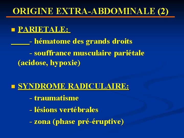 ORIGINE EXTRA-ABDOMINALE (2) n PARIETALE: - hématome des grands droits - souffrance musculaire pariétale