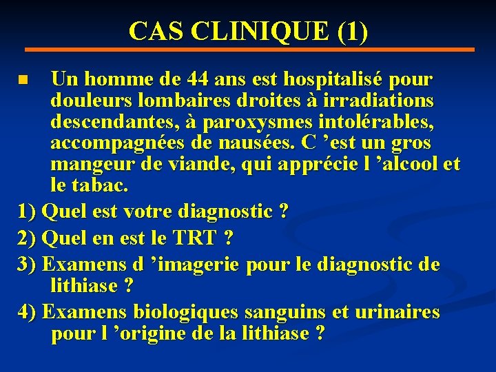 CAS CLINIQUE (1) Un homme de 44 ans est hospitalisé pour douleurs lombaires droites
