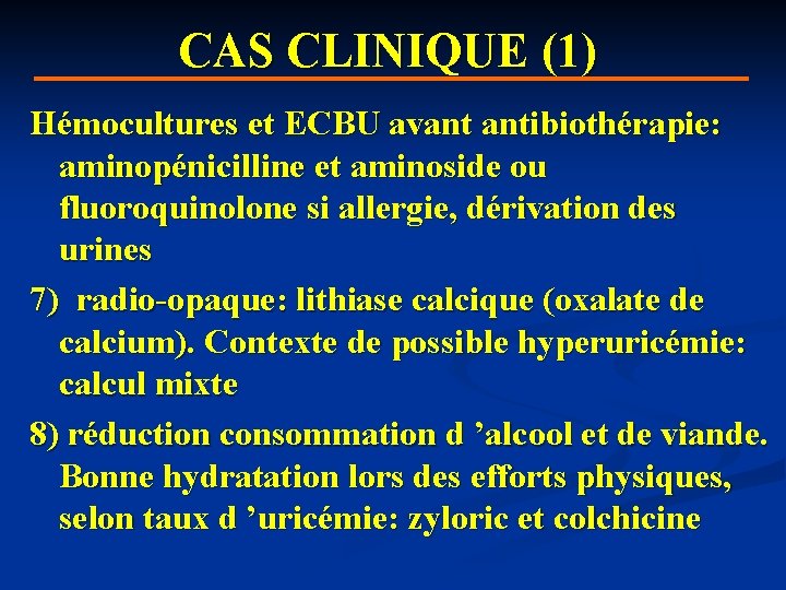 CAS CLINIQUE (1) Hémocultures et ECBU avant antibiothérapie: aminopénicilline et aminoside ou fluoroquinolone si