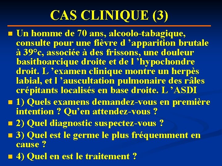 CAS CLINIQUE (3) Un homme de 70 ans, alcoolo-tabagique, consulte pour une fièvre d