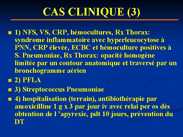 CAS CLINIQUE (3) n n 1) NFS, VS, CRP, hémocultures, Rx Thorax: syndrome inflammatoire