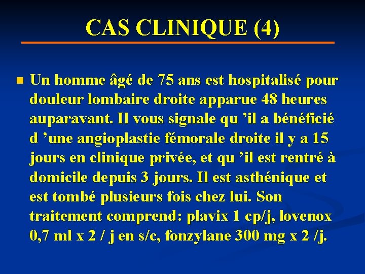 CAS CLINIQUE (4) n Un homme âgé de 75 ans est hospitalisé pour douleur