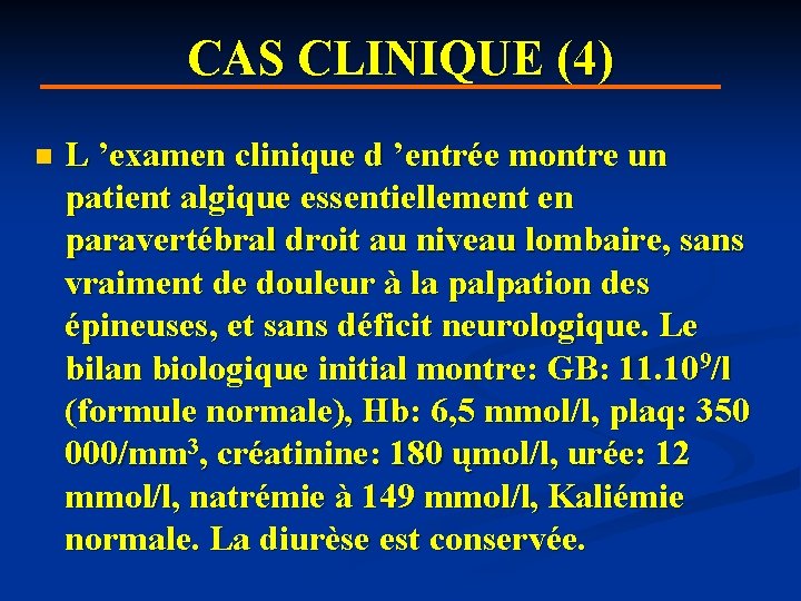 CAS CLINIQUE (4) n L ’examen clinique d ’entrée montre un patient algique essentiellement