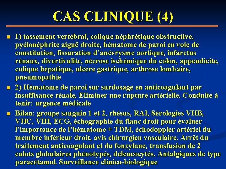 CAS CLINIQUE (4) n n n 1) tassement vertébral, colique néphrétique obstructive, pyélonéphrite aiguë