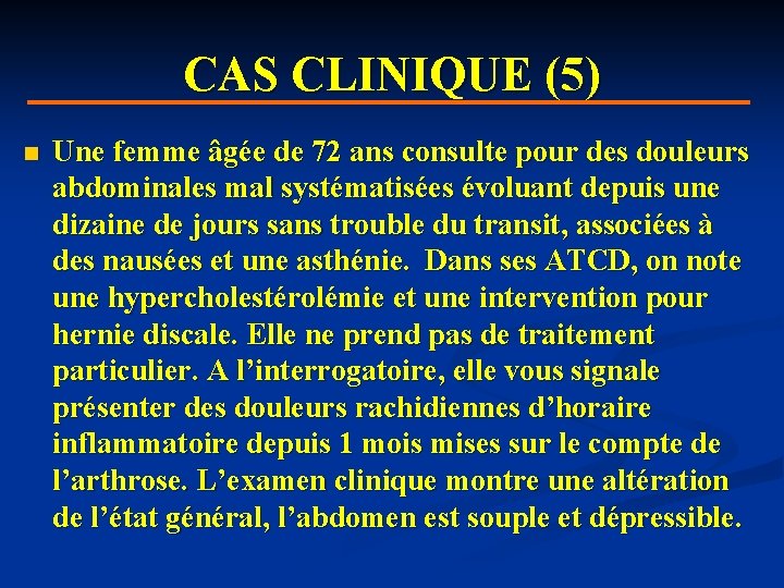 CAS CLINIQUE (5) n Une femme âgée de 72 ans consulte pour des douleurs
