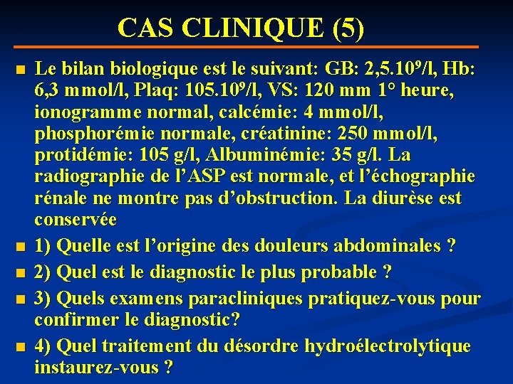 CAS CLINIQUE (5) n n n Le bilan biologique est le suivant: GB: 2,