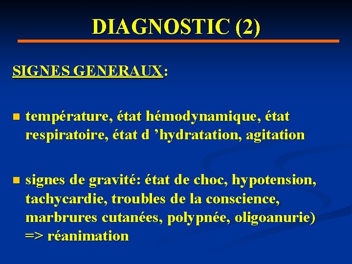 DIAGNOSTIC (2) SIGNES GENERAUX: n température, état hémodynamique, état respiratoire, état d ’hydratation, agitation