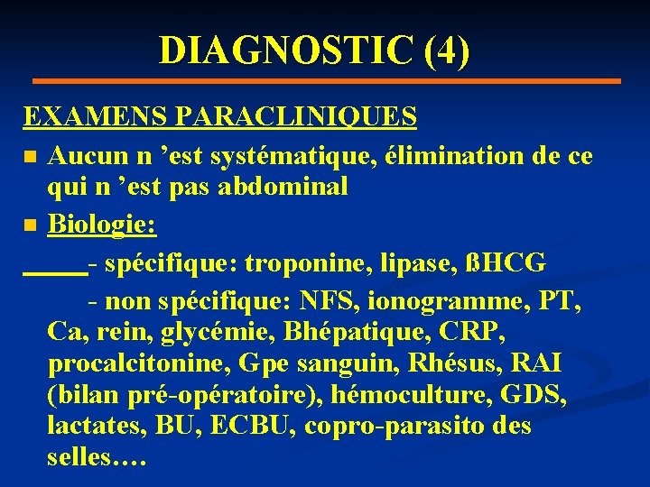 DIAGNOSTIC (4) EXAMENS PARACLINIQUES n Aucun n ’est systématique, élimination de ce qui n