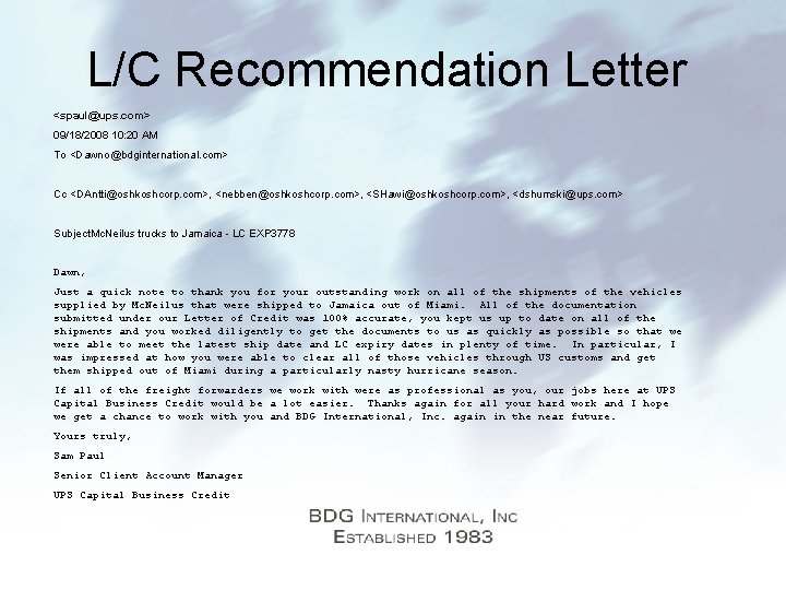 L/C Recommendation Letter <spaul@ups. com> 09/18/2008 10: 20 AM To <Dawno@bdginternational. com> Cc <DAntti@oshkoshcorp.