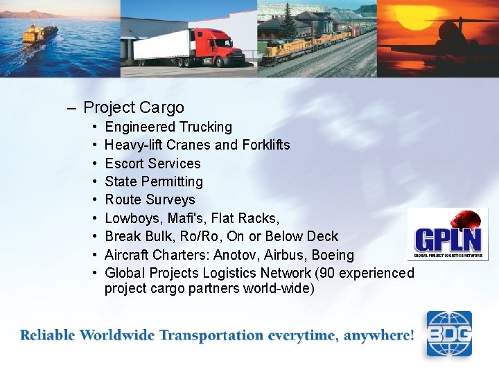 – Project Cargo • • • Engineered Trucking Heavy-lift Cranes and Forklifts Escort Services