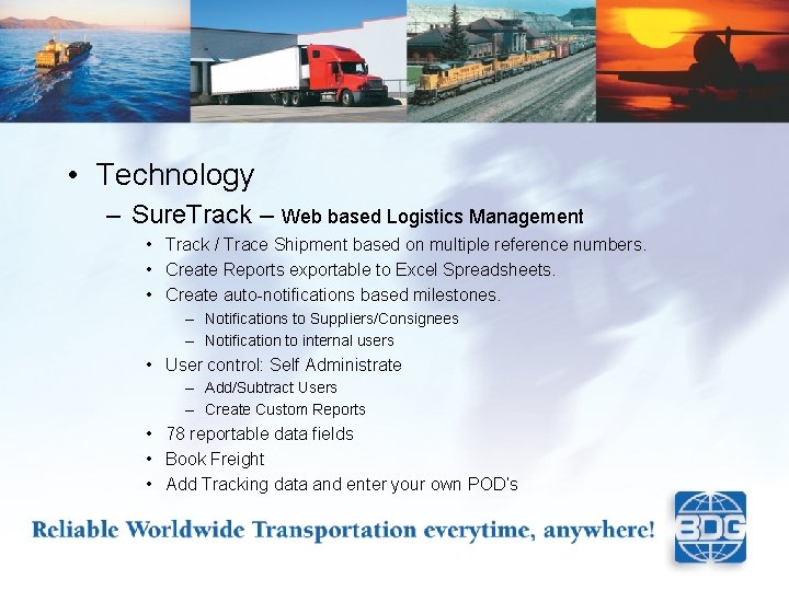  • Technology – Sure. Track – Web based Logistics Management • Track /