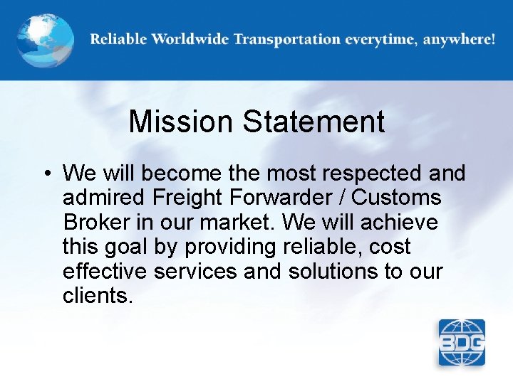Mission Statement • We will become the most respected and admired Freight Forwarder /