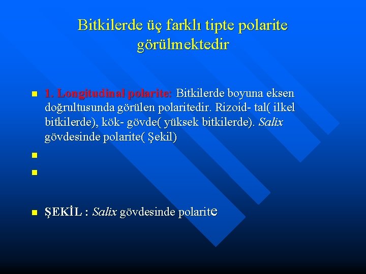 Bitkilerde üç farklı tipte polarite görülmektedir n 1. Longitudinal polarite: Bitkilerde boyuna eksen doğrultusunda