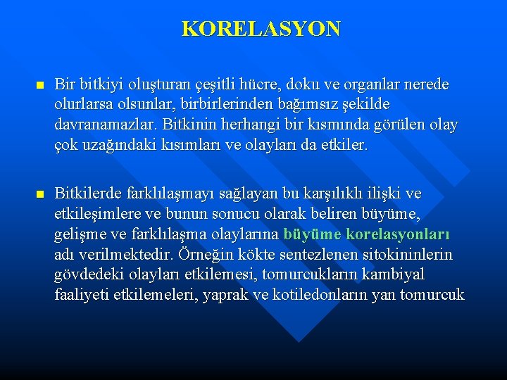 KORELASYON n Bir bitkiyi oluşturan çeşitli hücre, doku ve organlar nerede olurlarsa olsunlar, birbirlerinden