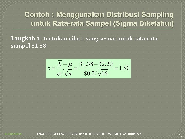 Contoh : Menggunakan Distribusi Sampling untuk Rata-rata Sampel (Sigma Diketahui) Langkah 1: tentukan nilai