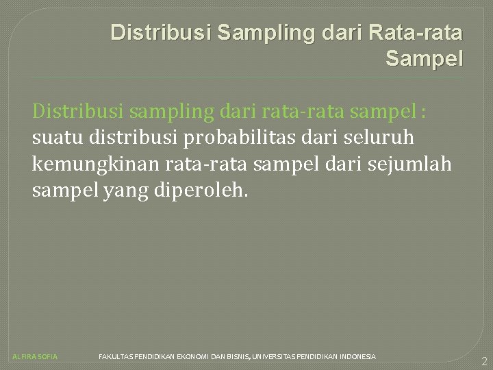 Distribusi Sampling dari Rata-rata Sampel Distribusi sampling dari rata-rata sampel : suatu distribusi probabilitas