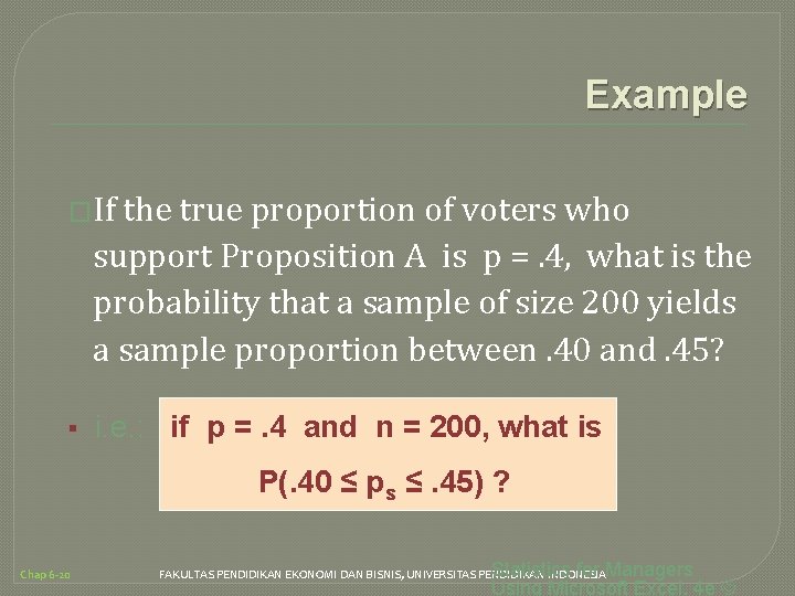 Example �If the true proportion of voters who support Proposition A is p =.