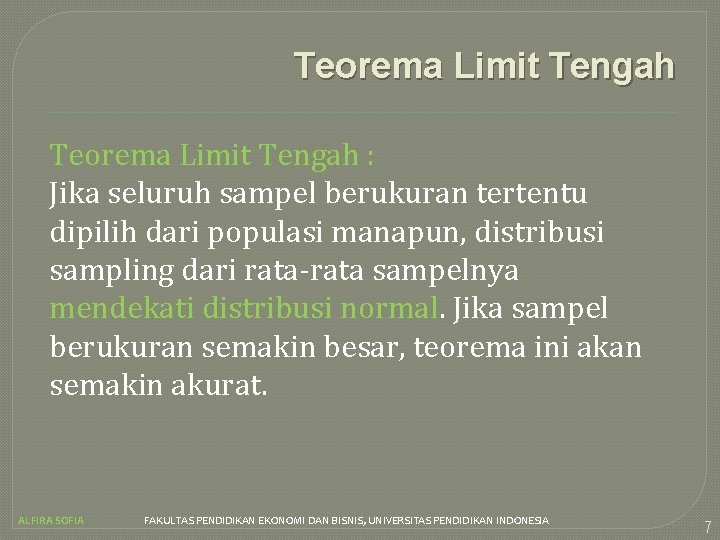Teorema Limit Tengah : Jika seluruh sampel berukuran tertentu dipilih dari populasi manapun, distribusi