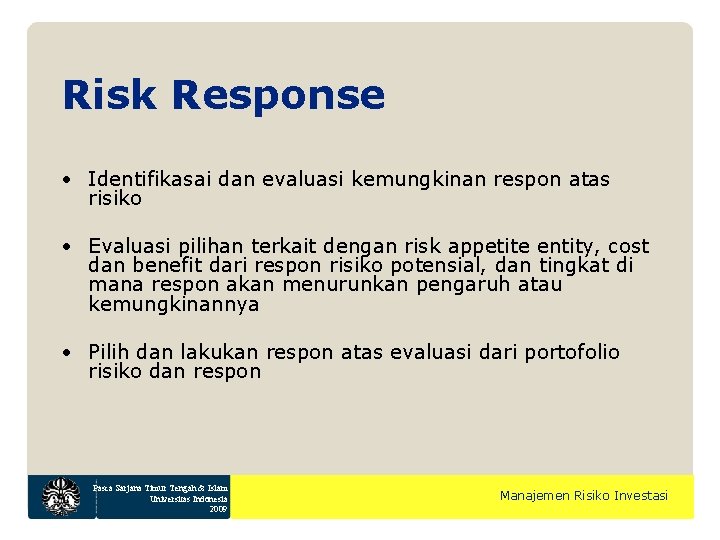 Risk Response • Identifikasai dan evaluasi kemungkinan respon atas risiko • Evaluasi pilihan terkait