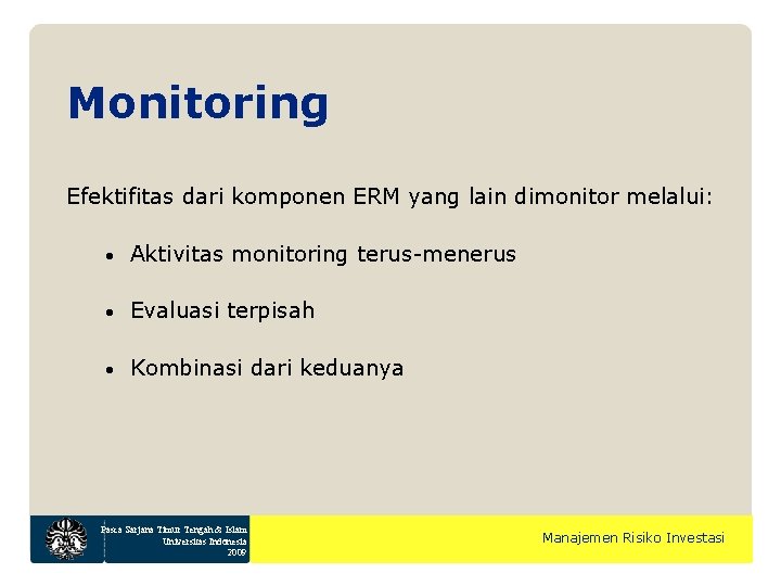 Monitoring Efektifitas dari komponen ERM yang lain dimonitor melalui: • Aktivitas monitoring terus-menerus •