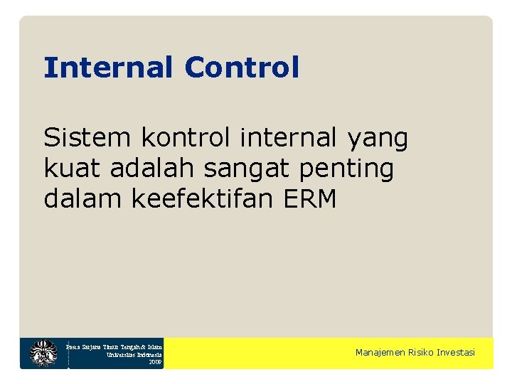 Internal Control Sistem kontrol internal yang kuat adalah sangat penting dalam keefektifan ERM Pasca