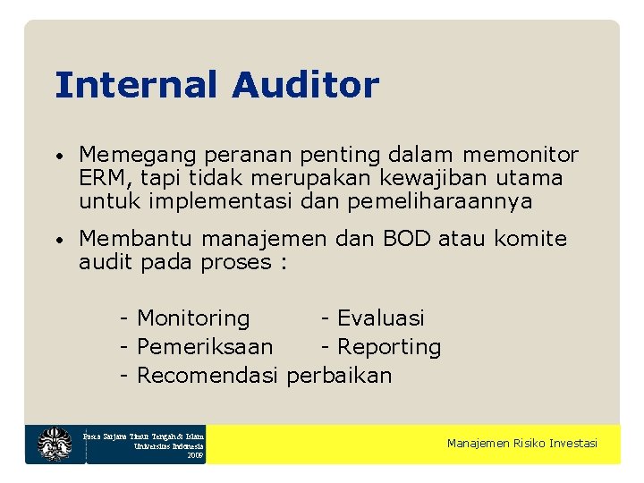 Internal Auditor • Memegang peranan penting dalam memonitor ERM, tapi tidak merupakan kewajiban utama