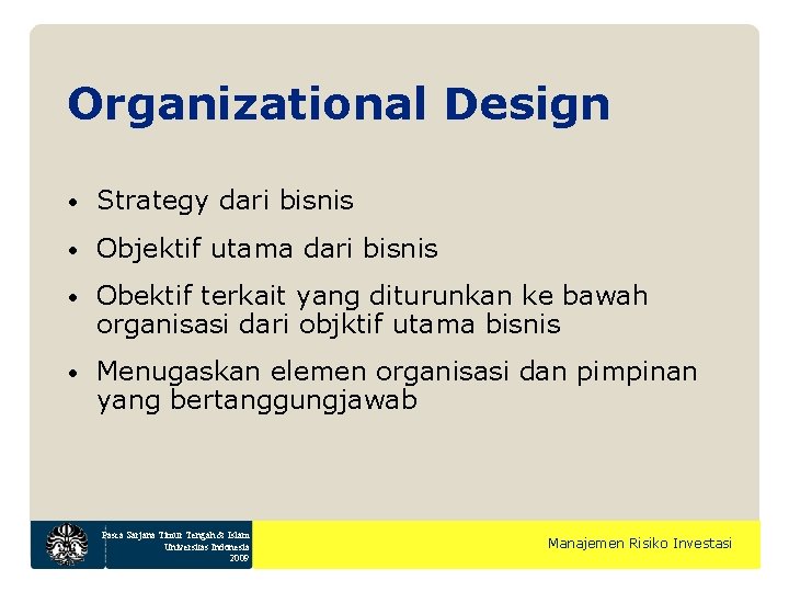 Organizational Design • Strategy dari bisnis • Objektif utama dari bisnis • Obektif terkait