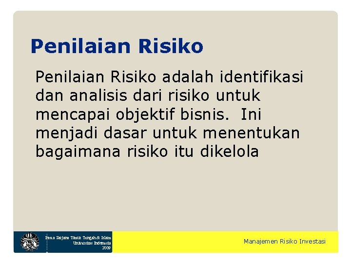 Penilaian Risiko adalah identifikasi dan analisis dari risiko untuk mencapai objektif bisnis. Ini menjadi