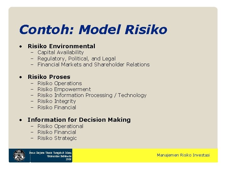 Contoh: Model Risiko • Risiko Environmental – Capital Availability – Regulatory, Political, and Legal