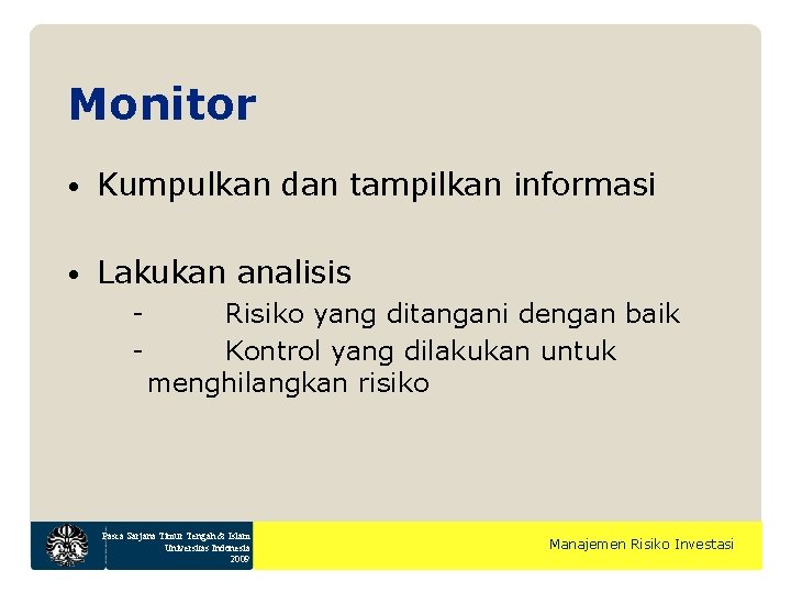 Monitor • Kumpulkan dan tampilkan informasi • Lakukan analisis - Risiko yang ditangani dengan