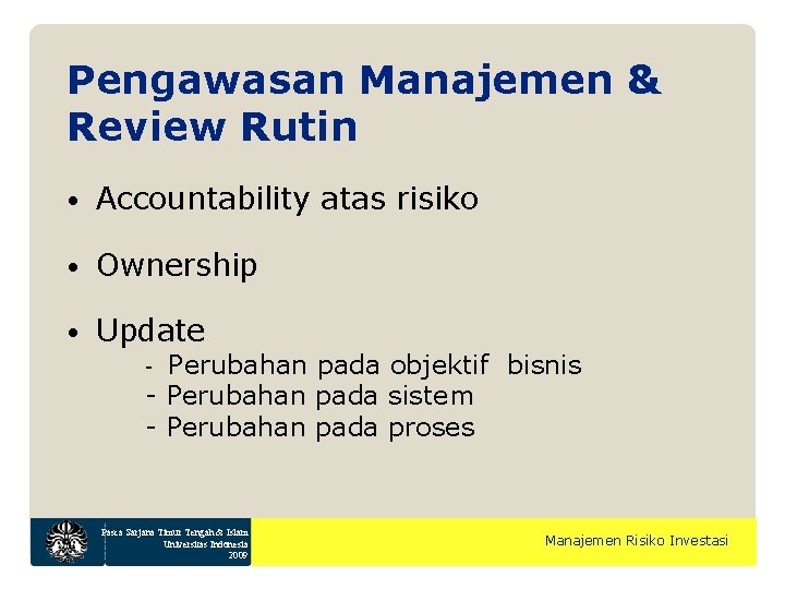 Pengawasan Manajemen & Review Rutin • Accountability atas risiko • Ownership • Update Perubahan