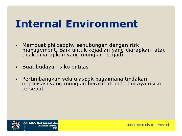 Internal Environment • Membuat philosophy sehubungan dengan risk management. Baik untuk kejadian yang diarapkan