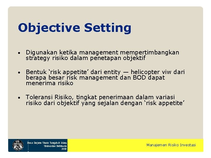 Objective Setting • Digunakan ketika management mempertimbangkan strategy risiko dalam penetapan objektif • Bentuk