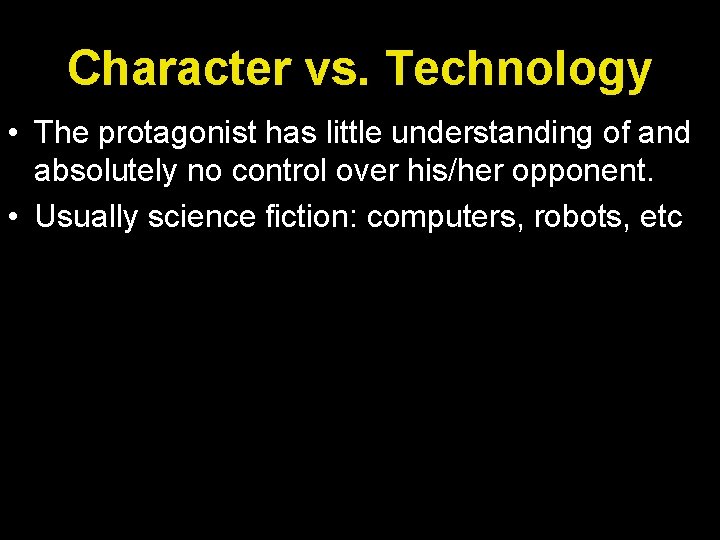 Character vs. Technology • The protagonist has little understanding of and absolutely no control