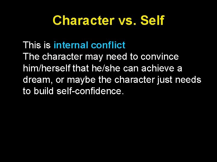 Character vs. Self This is internal conflict The character may need to convince him/herself