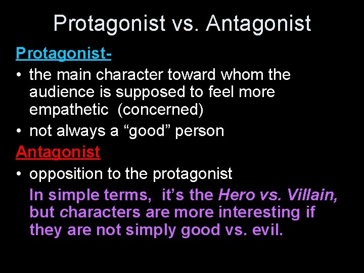Protagonist vs. Antagonist Protagonist • the main character toward whom the audience is supposed