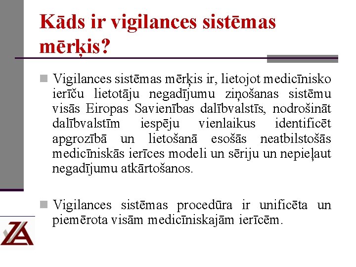 Kāds ir vigilances sistēmas mērķis? n Vigilances sistēmas mērķis ir, lietojot medicīnisko ierīču lietotāju