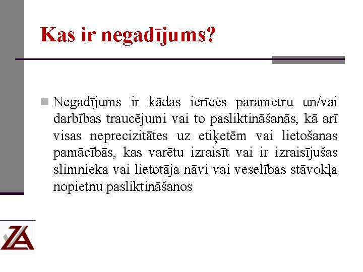 Kas ir negadījums? n Negadījums ir kādas ierīces parametru un/vai darbības traucējumi vai to