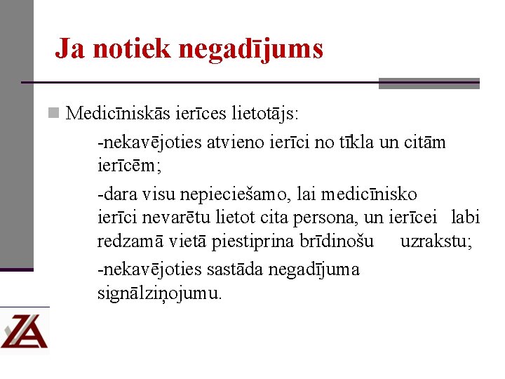 Ja notiek negadījums n Medicīniskās ierīces lietotājs: nekavējoties atvieno ierīci no tīkla un citām
